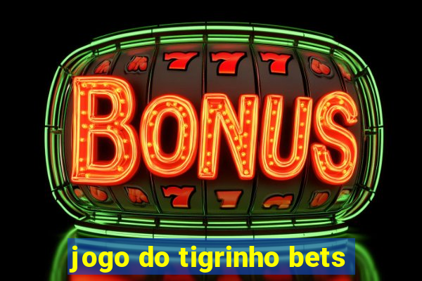 jogo do tigrinho bets